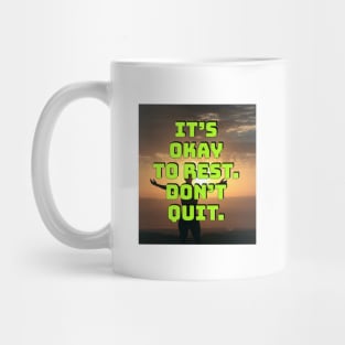 It's okay to rest. Don't quit. Mug